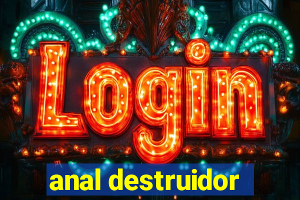 anal destruidor